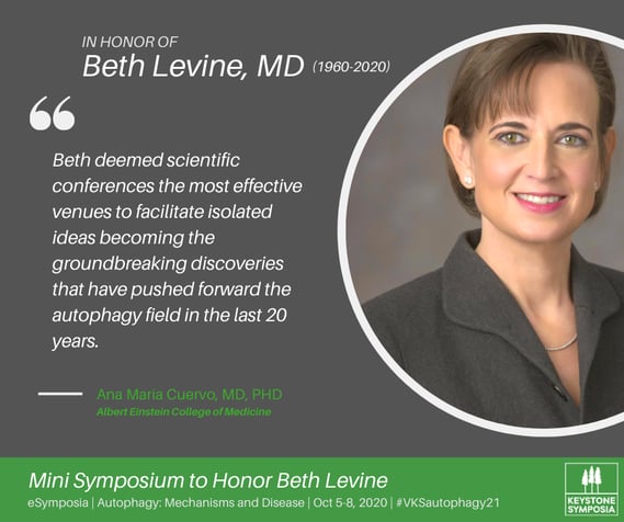 In honor of Beth Levine, MD 1960-2020 | "Beth deemed scientific conferences the most effective venues to facilitate isolated ideas becoming the groundbreaking discoveries that have pushed forward the autophagy field in the last 20 years.